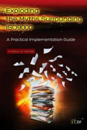 Exploding the Myths Surrounding ISO9000 by Andrew W. Nichols