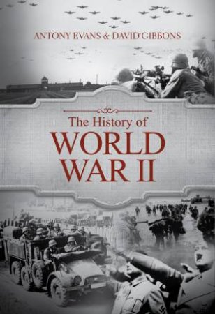 The History Of World War II by Anthony Evans & David Gibbons