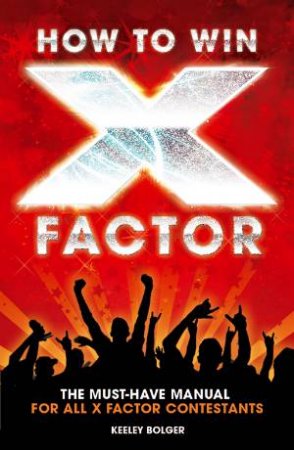 How To Win X-Factor by Keeley Bolger