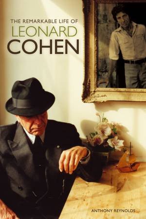 The Remarkable Life of Leonard Cohen by Anthony Reynolds