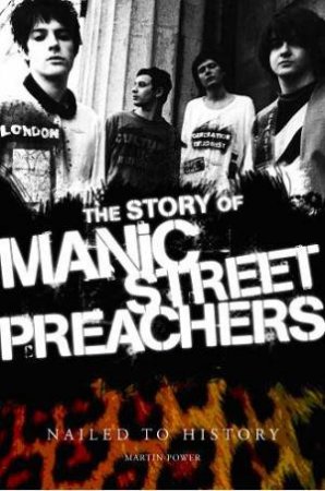 Nailed to History: The Story of Manic Street Preachers by Martin Power