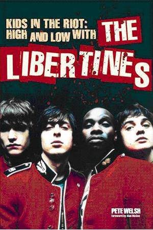 Kids in the Riot: The Libertines by Pete Welsh