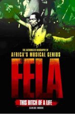 Fela This Bitch of a Life