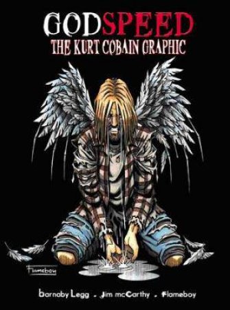 GodSpeed: The Kurt Cobain Graphic by Barnaby Legg & Jim McCarthy