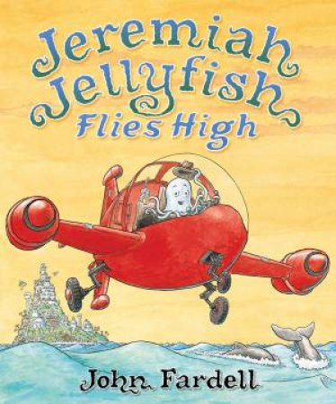 Jeremiah Jellyfish Flies High by John Fardell