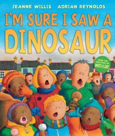 I'm Sure I Saw A Dinosaur by Jeanne Willis