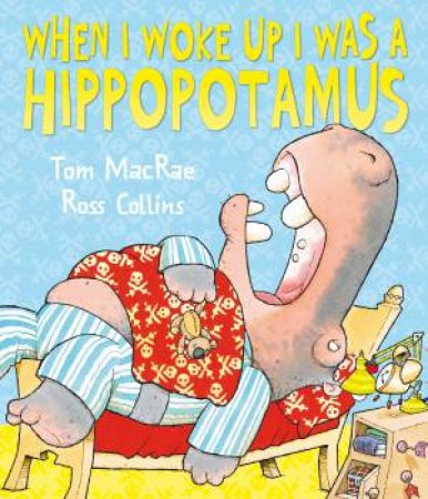 When I Woke Up I Was a Hippopotamus by Tom Macrae