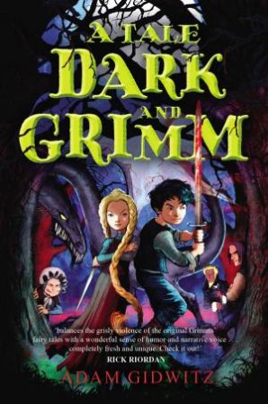 A Tale Dark And Grimm by Adam Gidwitz