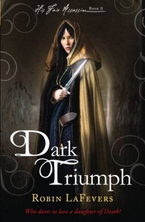 Dark Triumph by Robin LaFevers