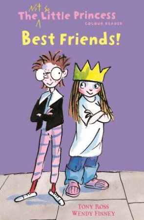 The Not So Little Princess: Best Friends by Tony Ross & Wendy Finney