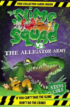 Slime Squad Vs the Alligator Army by Steve Cole