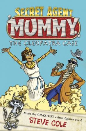 Secret Agent Mummy: The Cleopatra Case by Steve Cole