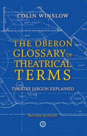 Oberon Glossary of Theatrical Terms by Colin Winslow