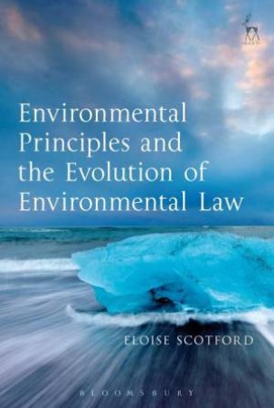 Environmental Principles and the Evolution of Environmental Law by Eloise Scotford