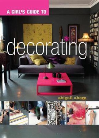 A Girl's Guide to Decorating by Abigail Ahern