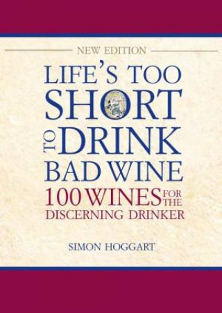 Life's Too Short to Drink Bad Wine by Simon Hoggart