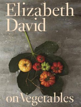 Elizabeth David Vegetables by Elizabeth David