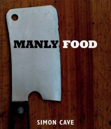 Manly Food by Simon Cave