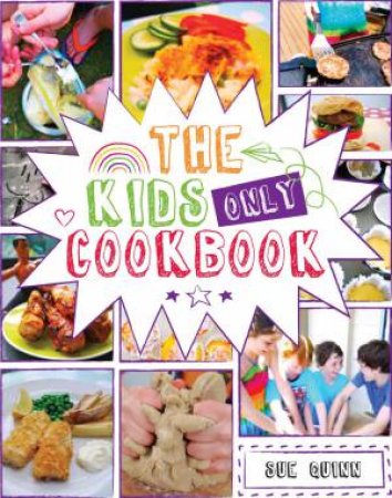 The Kids Only Cookbook by Sue Quinn