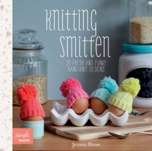 Simple Makes: Knitting Smitten by Jessica Biscoe