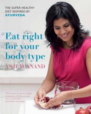 Anjum's Eat Right for Your Body Type (mini) by Anjum Anand