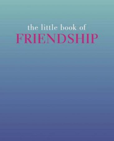 The Little Book Of Friendship by Tiddy Rowan