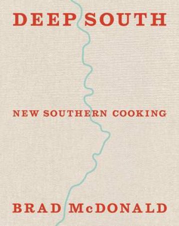 Deep South: New Southern Cooking by Brad MacDonald