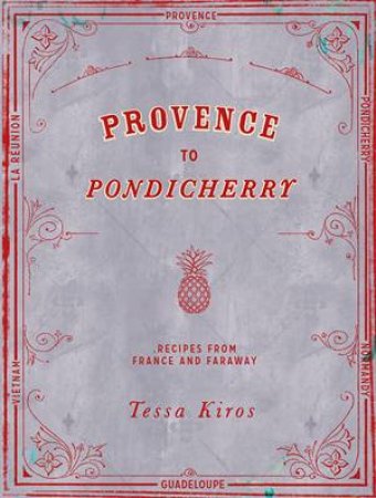 Provence To Pondicherry by Tessa Kiros