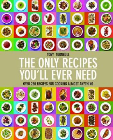 The Only Recipes You'll Ever Need by Tony Turnbull