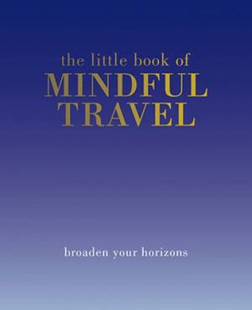 The Little Book of Mindful Travel by Various