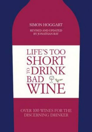 Life's Too Short To Drink Bad Wine [Updated Ed.] by Simon Hoggart