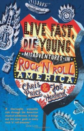 Live Fast Die Young: Misadventures in Rock and Roll America by PRICE & HARLAND