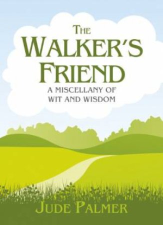 Walker's Friend: a Miscellany of Wit and Wisdom by HOLT BEN