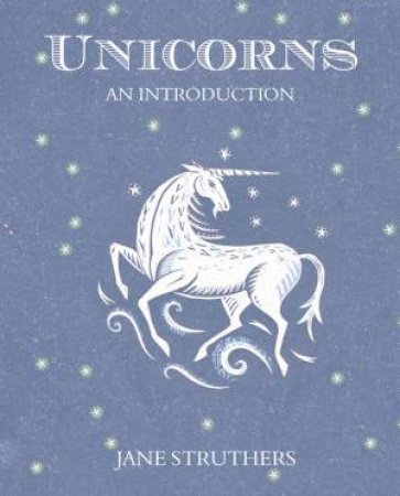 Unicorns: an Introduction by STRUTHERS JANE