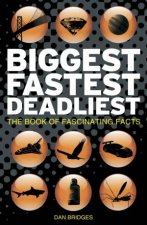 Biggest Fastest Deadliest the Book of Fascinating Facts