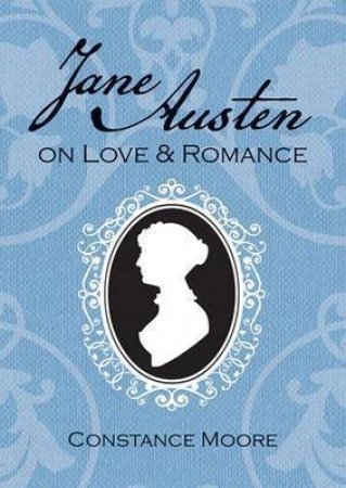 Jane Austen on Love and Romance by MOORE CONSTANCE