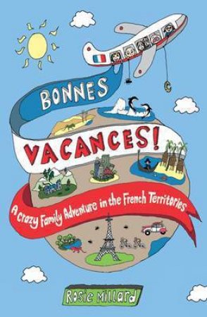 Bonnes Vacances! Around the World Without Leaving France by MILLARD ROSIE