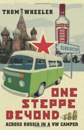 One Steppe Beyond: Across Russia in a Vw Camper by WHEELER THOM