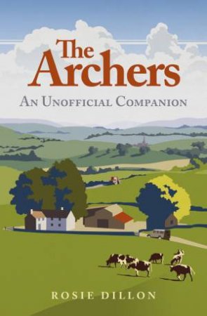 Archers: an Unoffical Companion by DILLON ROSIE