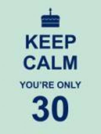 Keep Calm You're Only 30 by Various