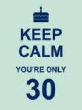 Keep Calm Youre Only 30