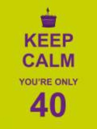 Keep Calm You're Only 40 by Various