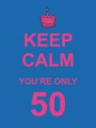 Keep Calm You're Only 50 by Various