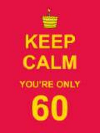 Keep Calm You're Only 60 by Various