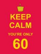 Keep Calm Youre Only 60