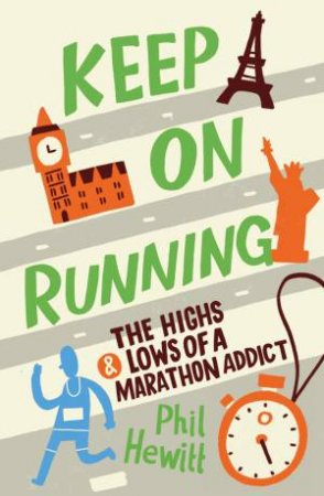 Keep on Running: The Highs and Lows of a Marathon Addict by HEWITT PHIL