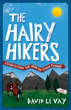 Hairy Hikers: A Coast-to-Coast Trek Along the French Pyrenees by LE VAY DAVID