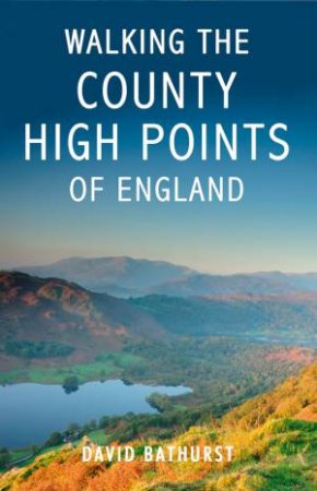 Walking the County High Points of England by BATHURST DAVID