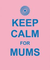 Keep Calm For Mums