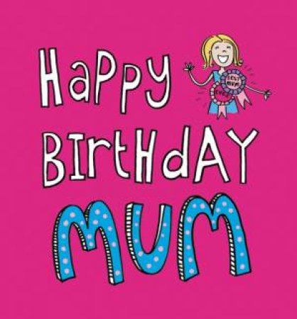 Happy Birthday Mum by UNKNOWN